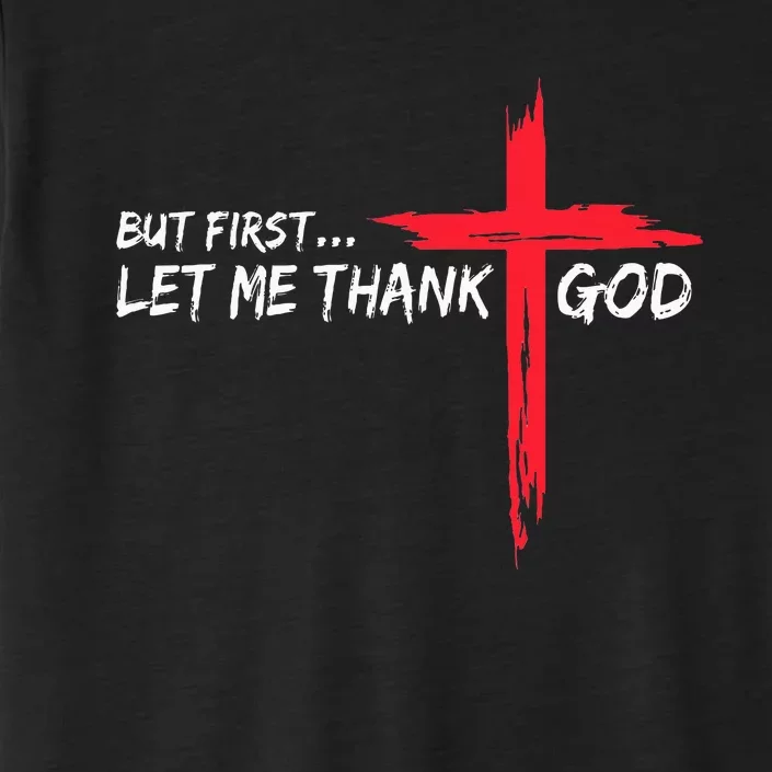 But First Let Me Thank God ChromaSoft Performance T-Shirt