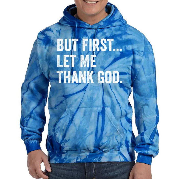 But First Let Me Thank God Tie Dye Hoodie