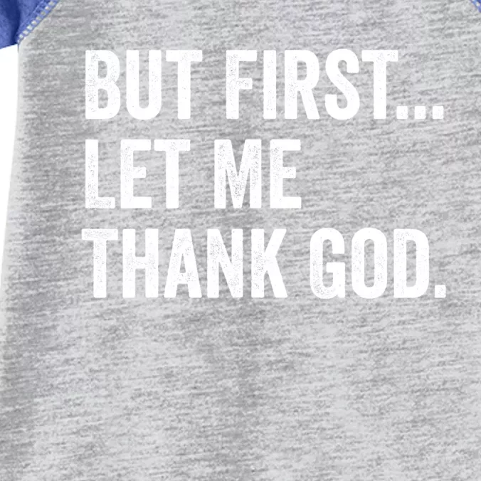 But First Let Me Thank God Infant Baby Jersey Bodysuit