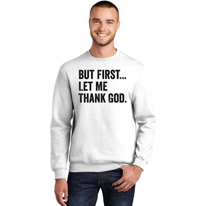 But First Let Me Thank God Sweatshirt