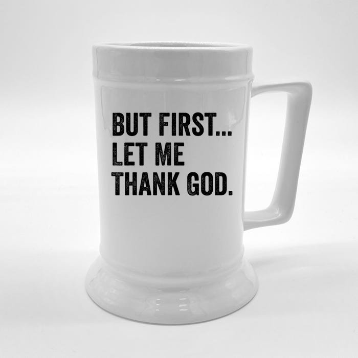 But First Let Me Thank God Front & Back Beer Stein