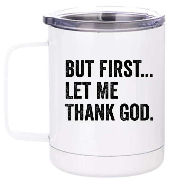 But First Let Me Thank God Front & Back 12oz Stainless Steel Tumbler Cup