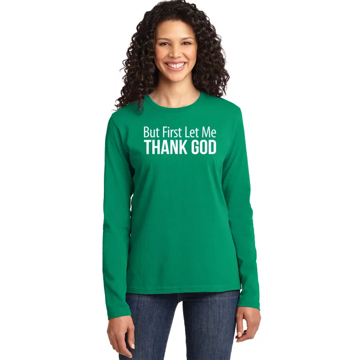 But First Let Me Thank God Ladies Long Sleeve Shirt