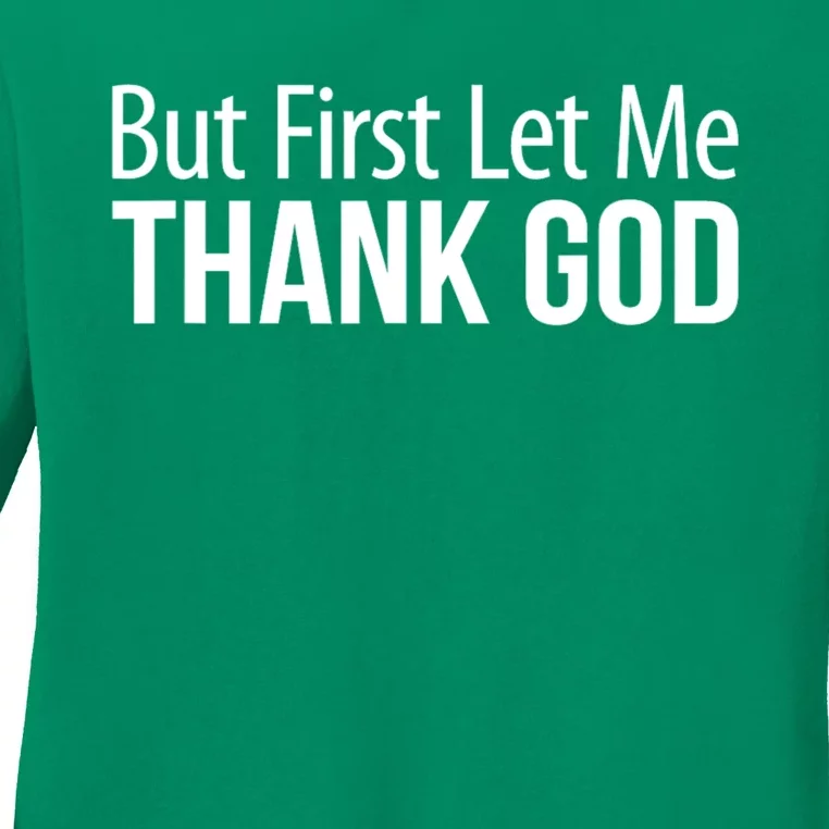 But First Let Me Thank God Ladies Long Sleeve Shirt