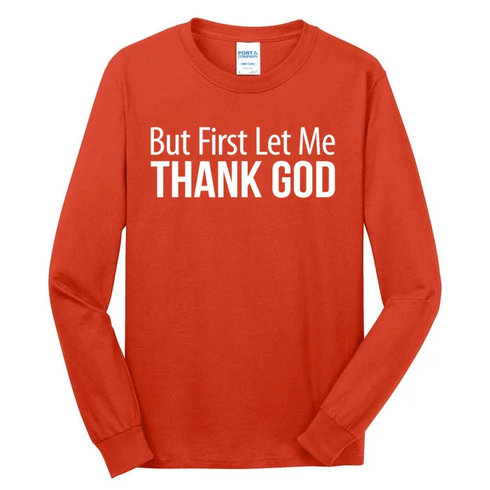 But First Let Me Thank God Tall Long Sleeve T-Shirt