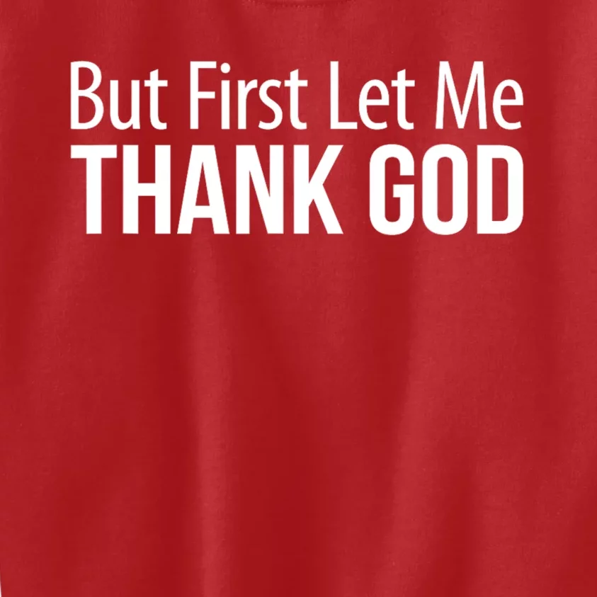 But First Let Me Thank God Kids Sweatshirt