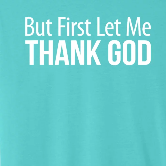 But First Let Me Thank God ChromaSoft Performance T-Shirt