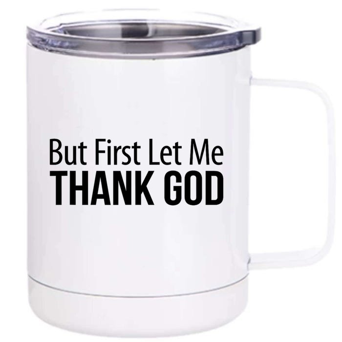 But First Let Me Thank God Front & Back 12oz Stainless Steel Tumbler Cup