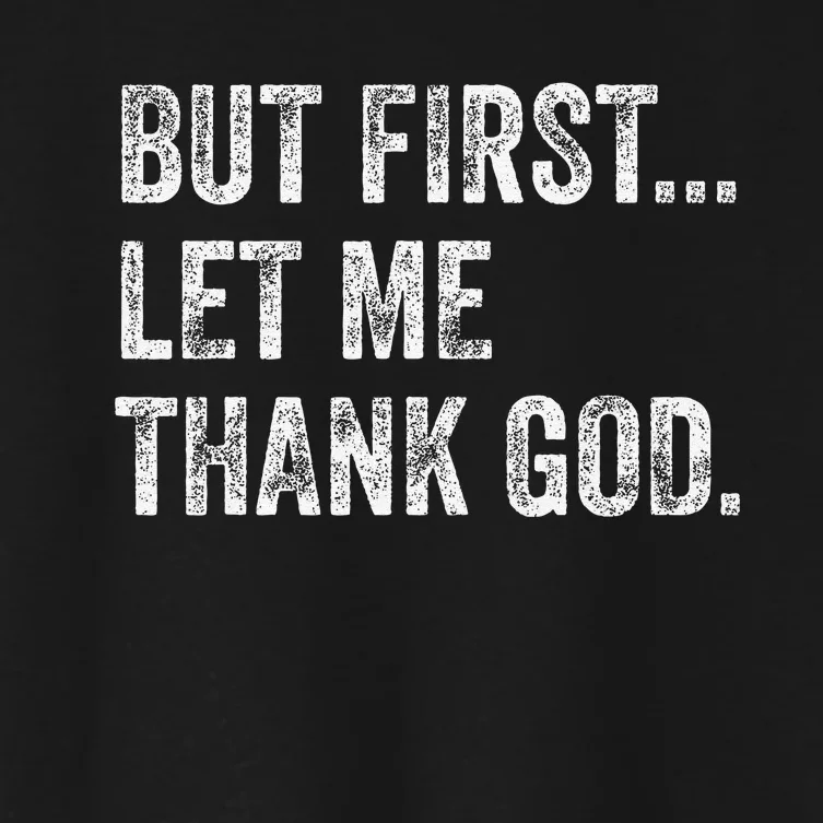 But First Let Me Thank God Gift Women's Crop Top Tee