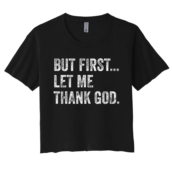 But First Let Me Thank God Gift Women's Crop Top Tee