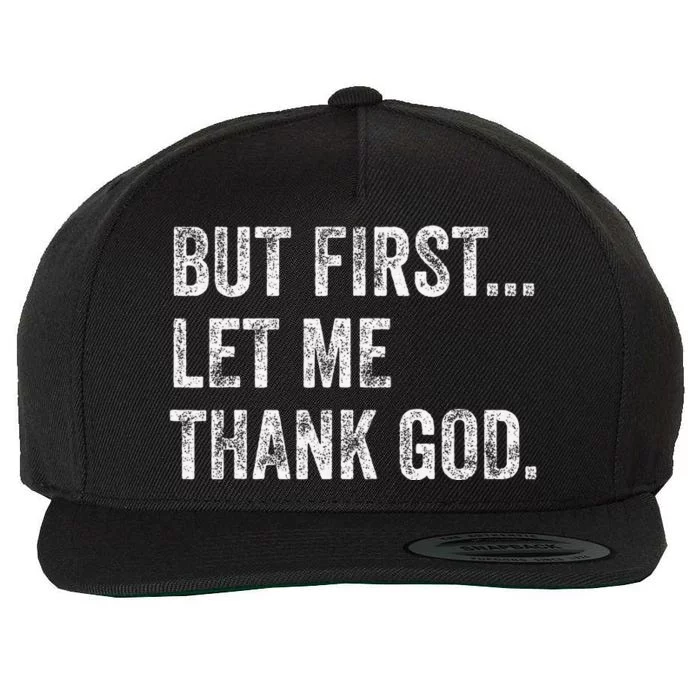 But First Let Me Thank God Gift Wool Snapback Cap