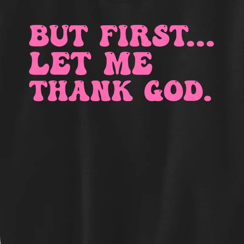 But First Let Me Thank God Kids Sweatshirt