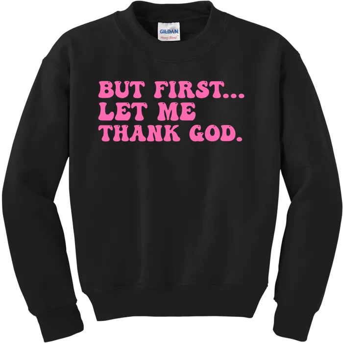 But First Let Me Thank God Kids Sweatshirt