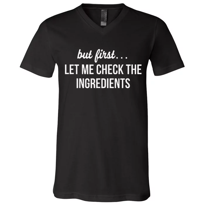 But First Let Me Check The Ingredients V-Neck T-Shirt