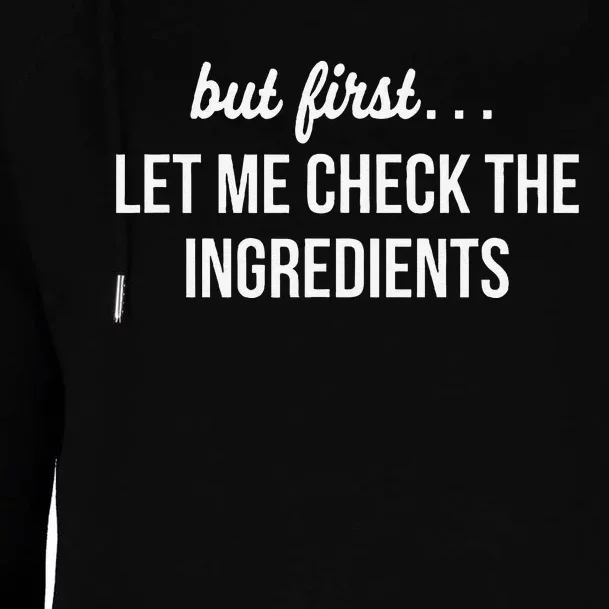 But First Let Me Check The Ingredients Womens Funnel Neck Pullover Hood