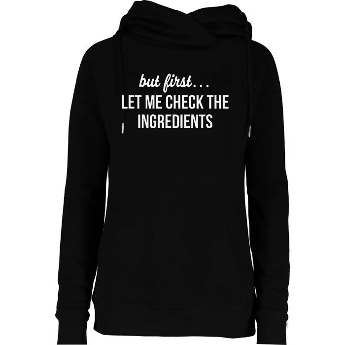 But First Let Me Check The Ingredients Womens Funnel Neck Pullover Hood