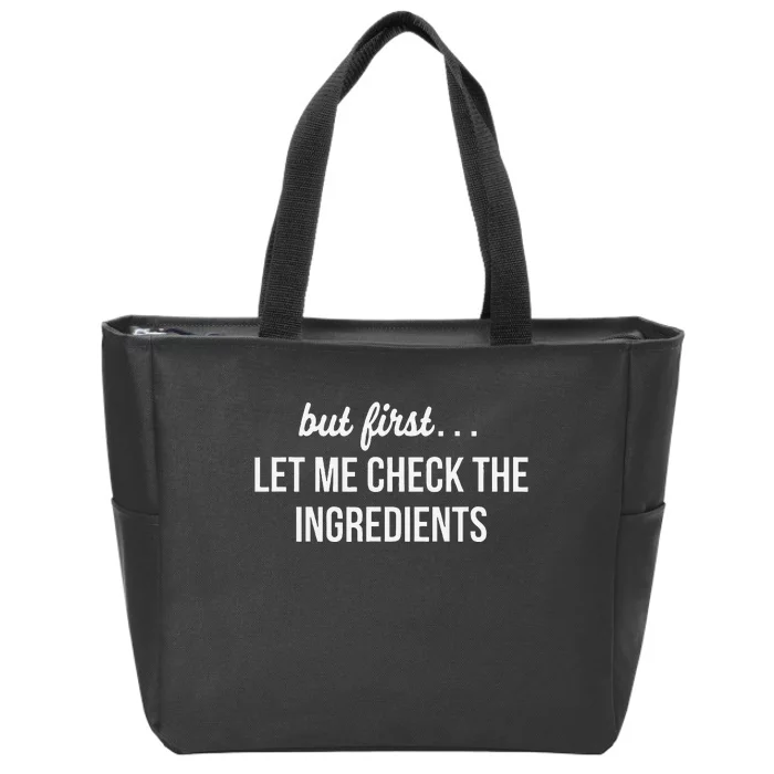 But First Let Me Check The Ingredients Zip Tote Bag