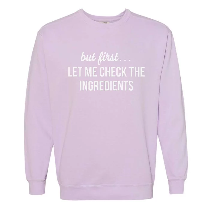 But First Let Me Check The Ingredients Garment-Dyed Sweatshirt