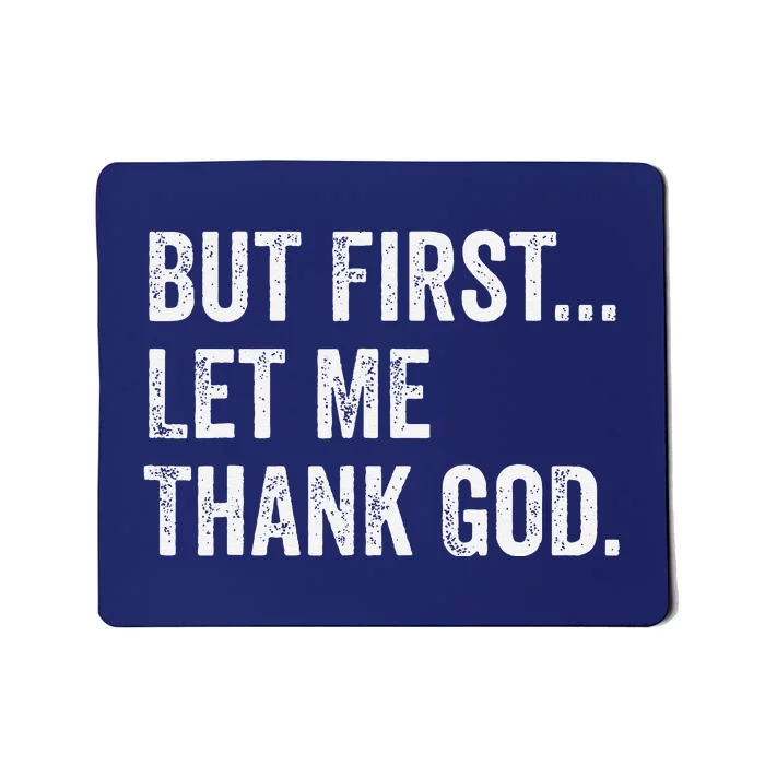 But First Let Me Thank God Funny Saying Mousepad