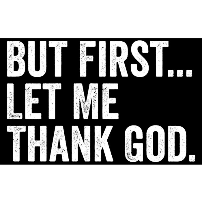 But First Let Me Thank God Bumper Sticker