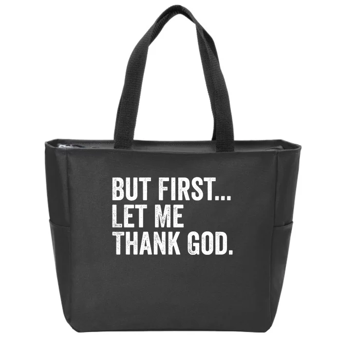 But First Let Me Thank God Zip Tote Bag