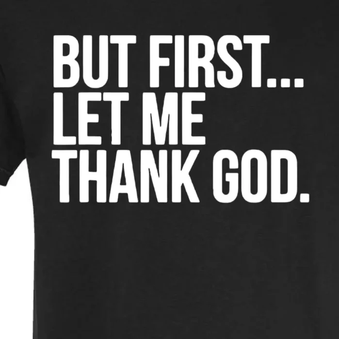 But First Let Me Thank God Garment-Dyed Heavyweight T-Shirt