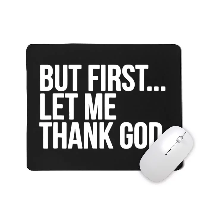 But First Let Me Thank God Mousepad