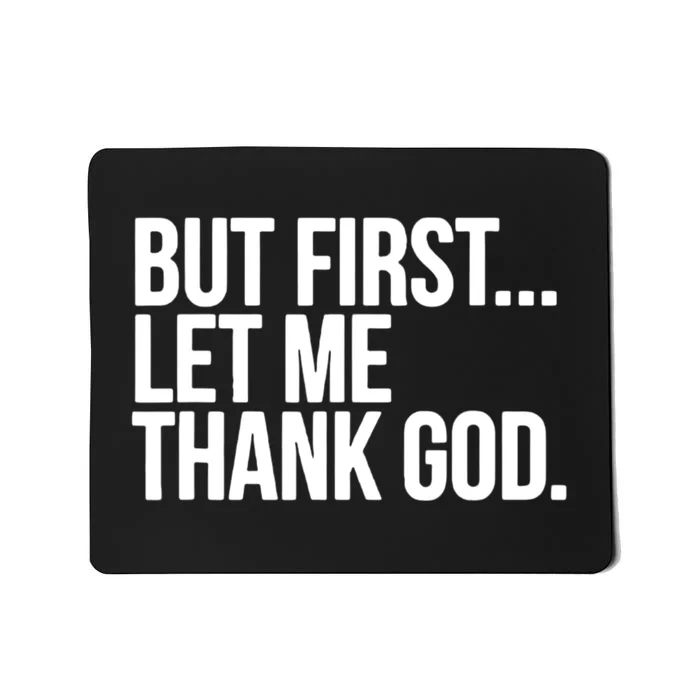 But First Let Me Thank God Mousepad