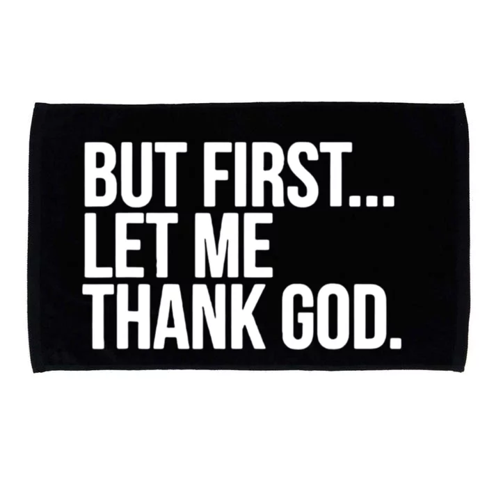 But First Let Me Thank God Microfiber Hand Towel