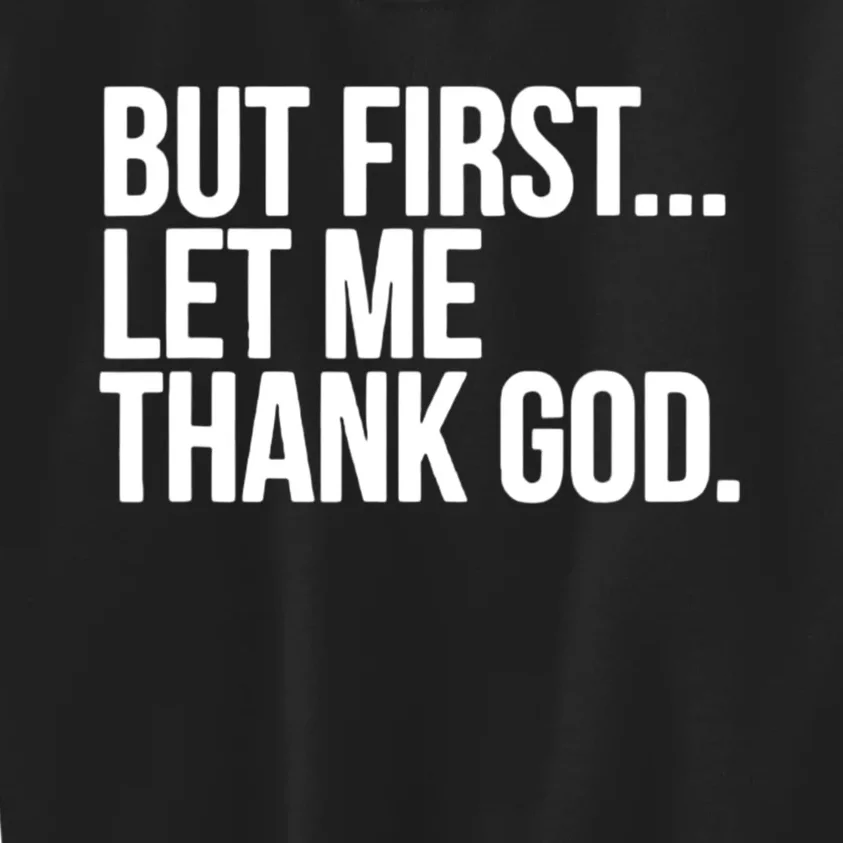 But First Let Me Thank God Kids Sweatshirt