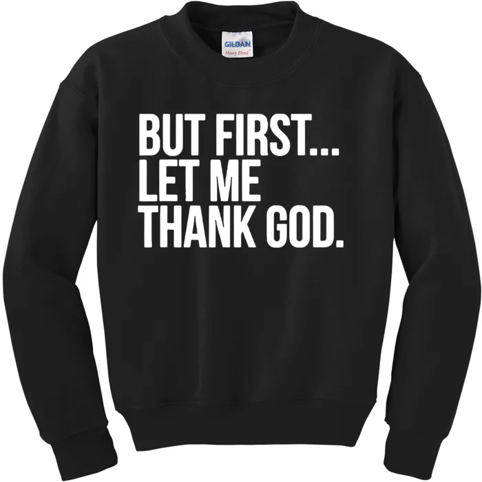 But First Let Me Thank God Kids Sweatshirt