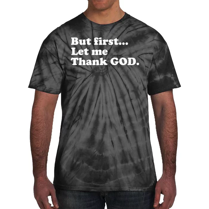 But First Let Me Thank God Tie-Dye T-Shirt