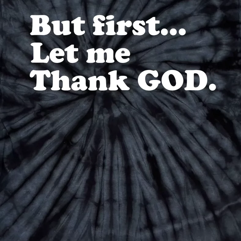 But First Let Me Thank God Tie-Dye T-Shirt