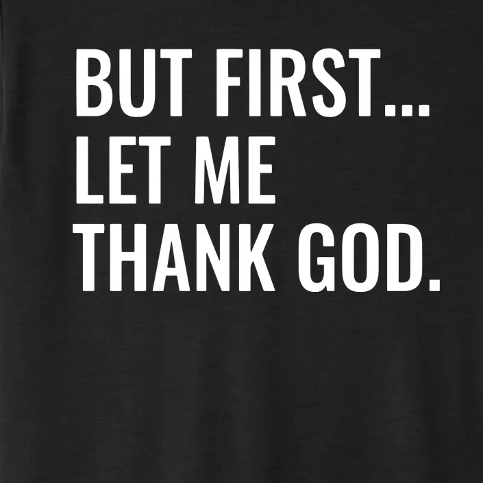 But First Let Me Thank God ChromaSoft Performance T-Shirt