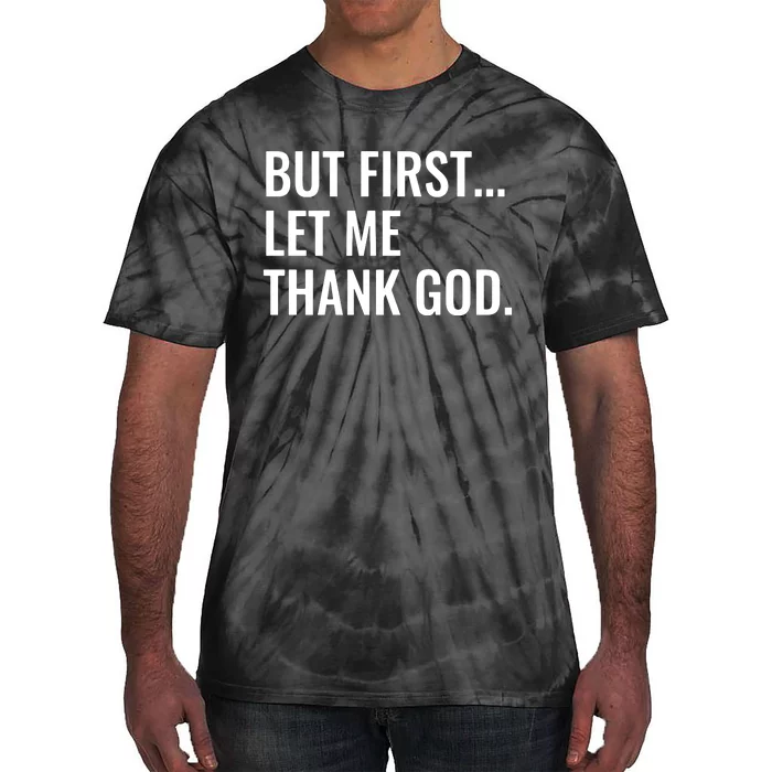 But First Let Me Thank God Tie-Dye T-Shirt