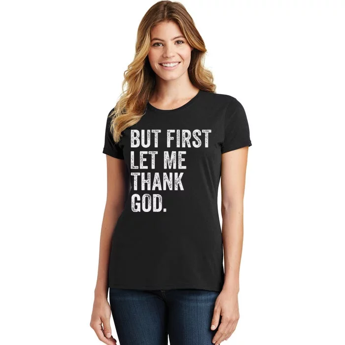 But First Let Me Thank God Women's T-Shirt