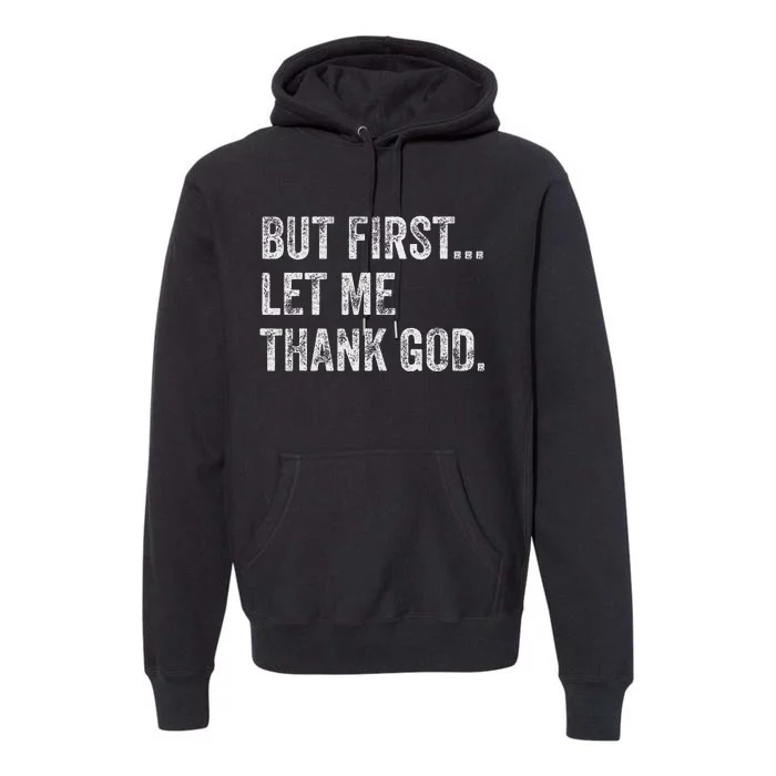 But First Let Me Thank God Premium Hoodie