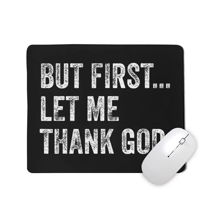 But First Let Me Thank God Mousepad