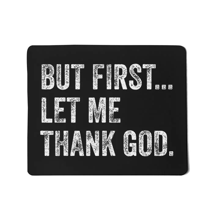 But First Let Me Thank God Mousepad