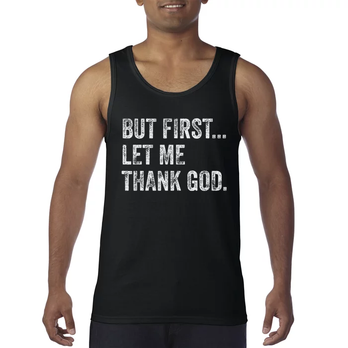 But First Let Me Thank God Tank Top