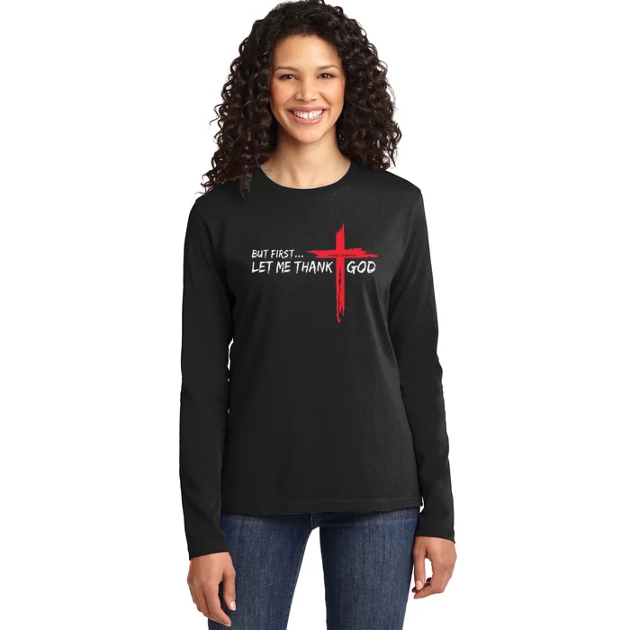 But First Let Me Thank God Inspirational Ladies Long Sleeve Shirt