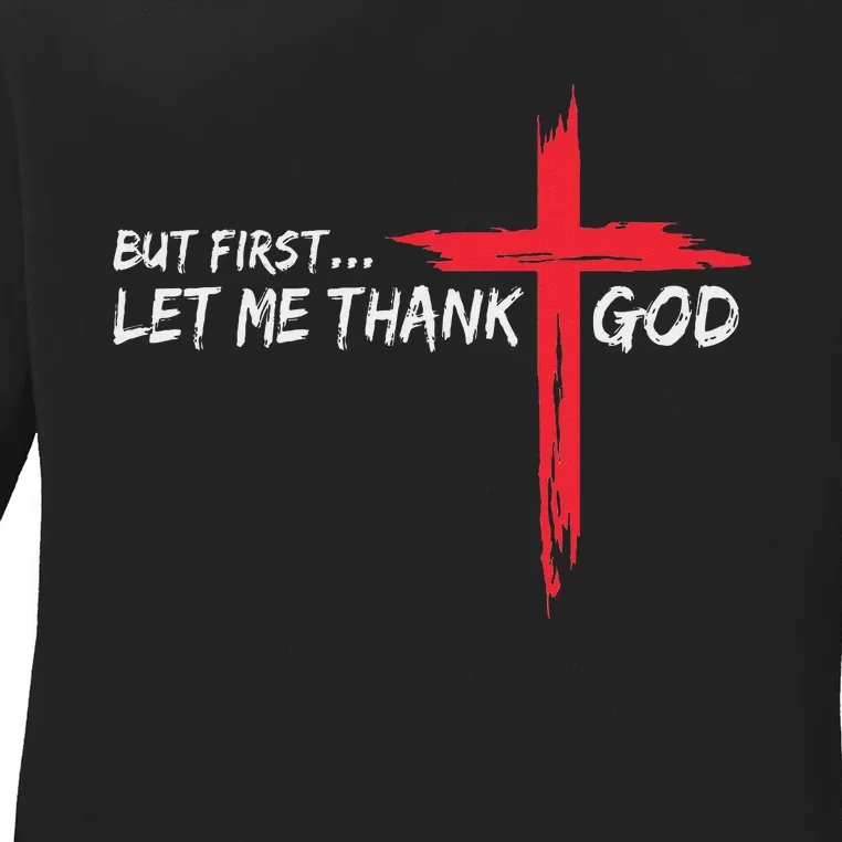 But First Let Me Thank God Inspirational Ladies Long Sleeve Shirt