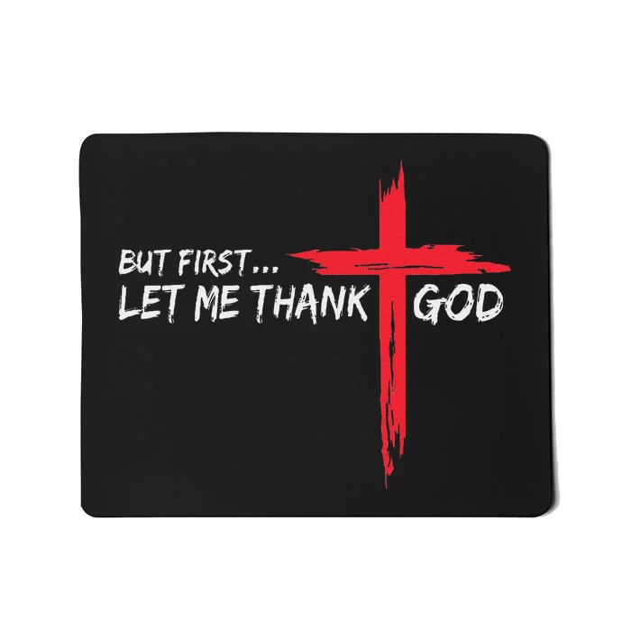 But First Let Me Thank God Mousepad