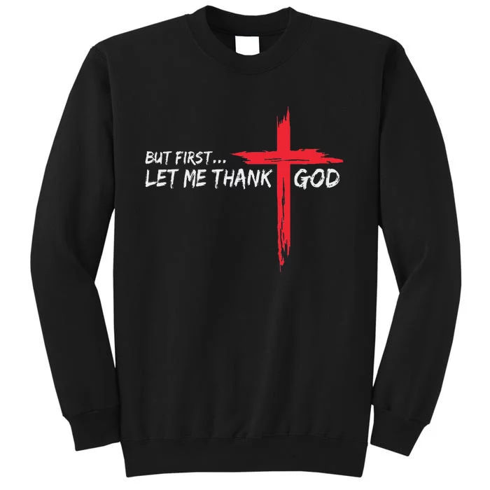 But First Let Me Thank God Tall Sweatshirt