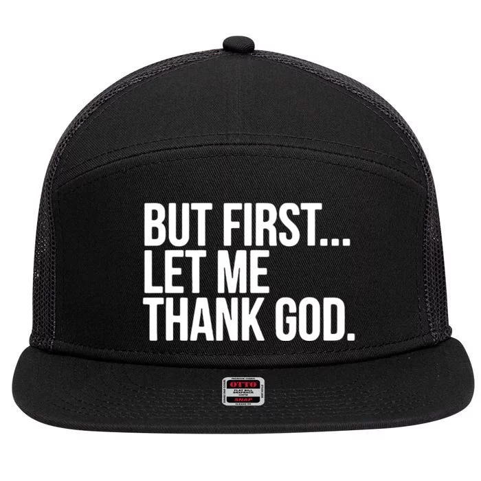 But First Let Me Thank God 7 Panel Mesh Trucker Snapback Hat