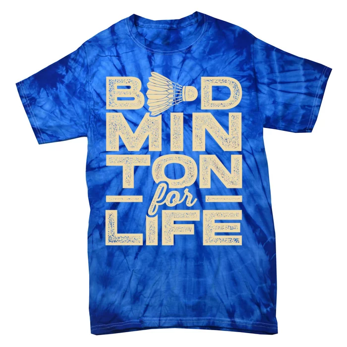 Badminton For Life Badminton Player Shuttlecock Cross Sport Great Gift Tie-Dye T-Shirt