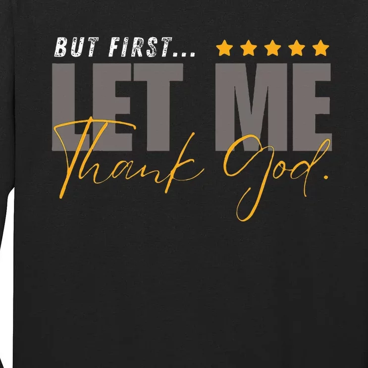 But First Let Me Thank God Tall Long Sleeve T-Shirt