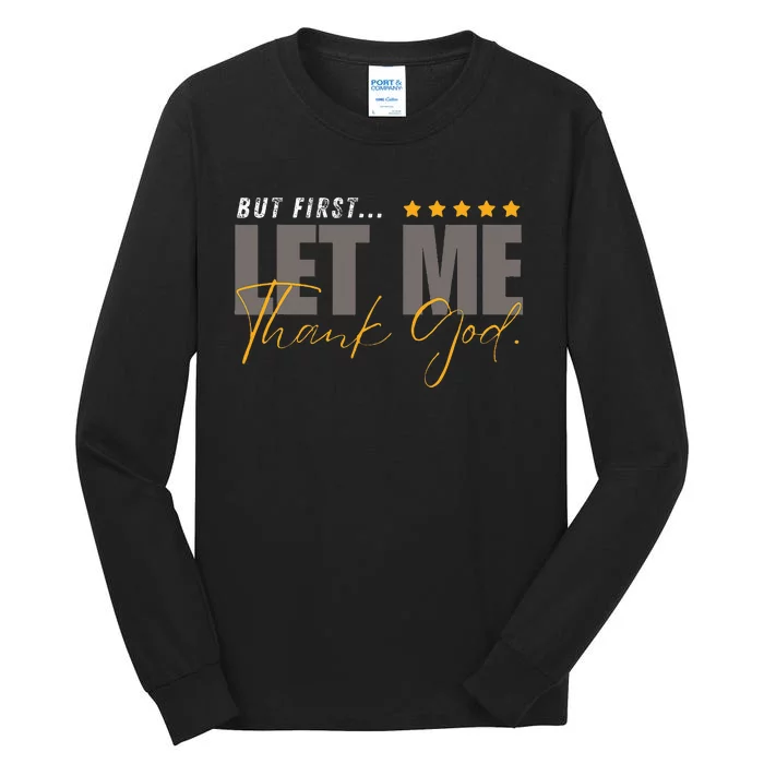 But First Let Me Thank God Tall Long Sleeve T-Shirt