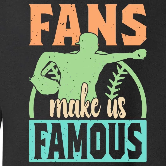 Baseball Fans Make Us Famous Toddler Sweatshirt