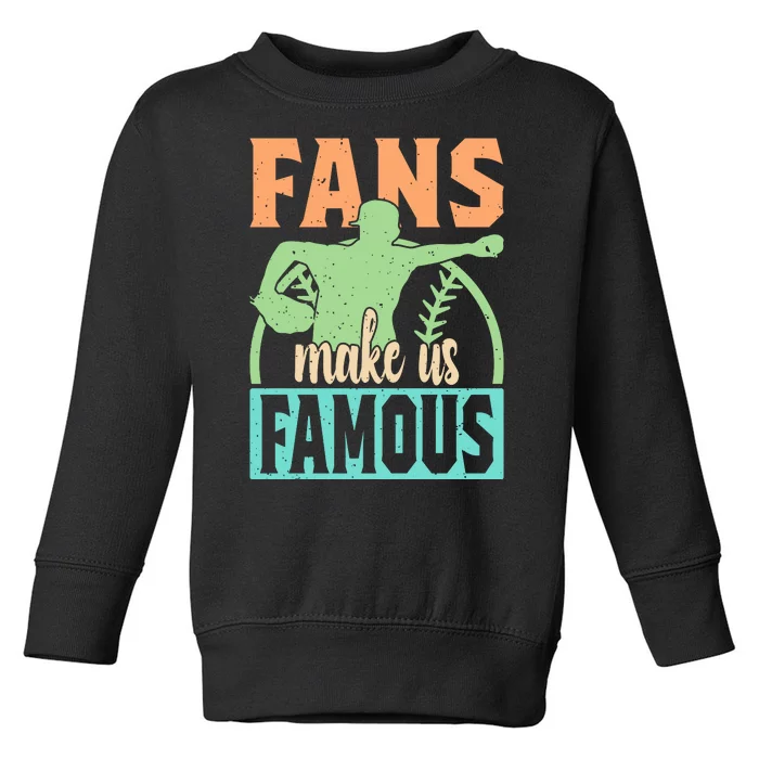 Baseball Fans Make Us Famous Toddler Sweatshirt